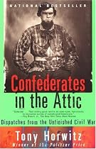 Confederates in the Attic: Dispatches from the Unfinished Civil War