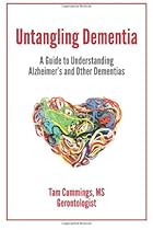Untangling Dementia: A Guide to Understanding Alzheimer's and Other Dementias