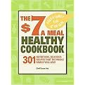 The $7 a Meal Healthy Cookbook (301 Nutritious, Delicious Recipes That the Whole Family Will Love) (Paperback)