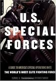 U.S. Special Forces: A Guide to America s Special Operations Units-The World s Most Elite Fighting Force