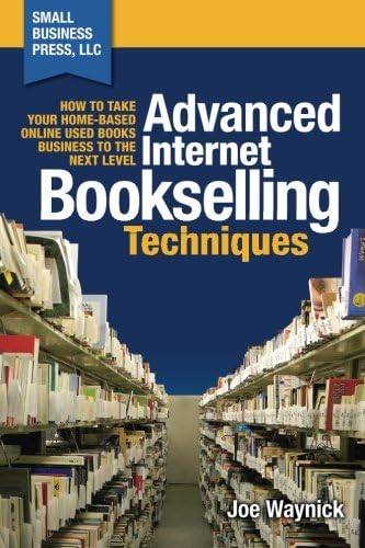 Advanced Internet Bookselling Techniques: How to Take Your Home-Based Used Books Business to the Next Level