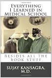 Everything I Learned in Medical School: Besides All the Book Stuff