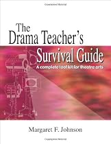 The Drama Teacher's Survival Guide: A Complete toolkit for theatre arts