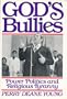 God's Bullies: Power, Politics and Religious Tyranny