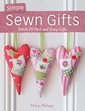 Simple sewn gifts : stitch 25 fast and easy gifts