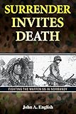Surrender invites death : fighting the Waffen SS in Normandy