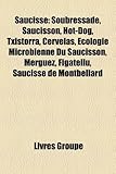 Saucisse: Soubressade, Saucisson, Hot-Dog, Txistorra, Cervelas, Cologie Microbienne Du Saucisson, Merguez, Figatellu, Saucisse d-