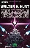 Der dunkle Kreuzzug: Roman - Walter H. Hunt
