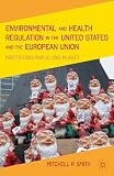 Environmental and health regulation in the United States and the European Union : protecting public and planet