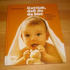 Gottlob, da� du da bist. W�nsche und Gedanken zu Geburt und Taufe