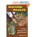 Rescuing Wildlife: A Guide to Helping Injured & Orphaned Animals