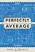 Perfectly Average: The Pursuit of Normality in Postwar America (Culture, Politics & the Cold War)