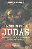 Los Secretos De Judas/ Secrets of Judas: La Historia Del Discipulo Incomprendido Y De Su Evangelio Extraviado