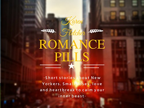 Romance Pills: Short stories about New Yorkers. Small doses, love and heartbreak to calm your inner beast