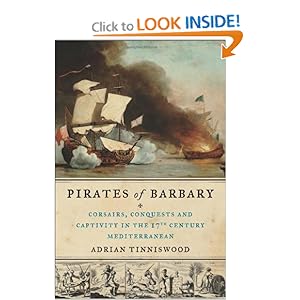 Pirates of Barbary: Corsairs, Conquests and Captivity in the Seventeenth-Century Mediterranean - Adrian Tinniswood