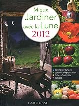 Mieux jardiner avec la lune 2012