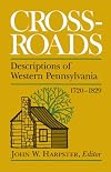 Crossroads, descriptions of western Pennsylvania, 1720-1829