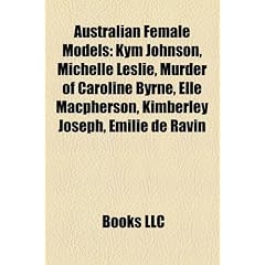 Australian Female Models: Kym Johnson, Michelle Leslie, Murder of Caroline Byrne, Elle MacPherson, Kimberley Joseph, Emilie de Ravin