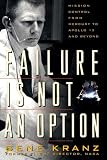 Failure Is Not an Option: Mission Control from Mercury to Apollo 13 and Beyond
