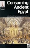 Consuming Ancient Egypt (University College London Institute of Archaeology Publications)