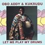 Obo Addy & Kukrudu-Let Me Play My Drums