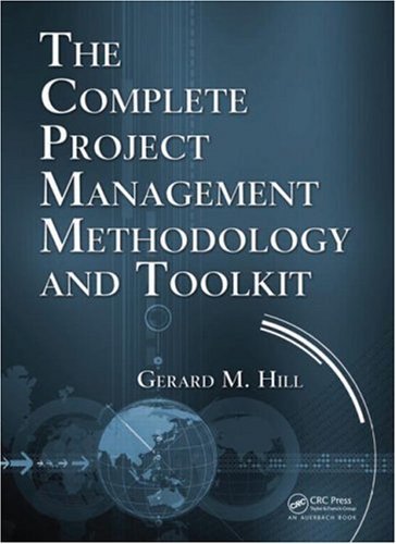 The Complete Project Management Methodology and Toolkit by Gerard M. Hill (7-Jan-2010) Hardcover