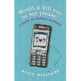 Would it kill you to say please? A guide to modern manners
