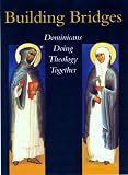 Building bridges : Dominicans doing theology together