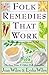 Folk Remedies That Work: By Joan and Lydia Wilen, Authors of Chicken Soup & Other Folk Remedies