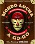 Mondo Lucha A Go-Go: The Bizarre and Honorable World of Wild Mexican Wrestling (Spanish Edition)