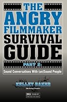 The Angry Filmmaker Survival Guide Part 2: Sound Conversations With (un)Sound People