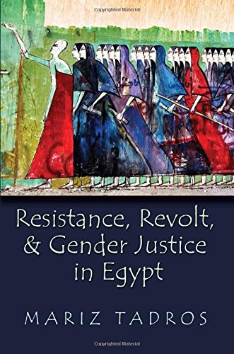 Resistance, Revolt, and Gender Justice in Egypt (Gender, Culture, and Politics in the Middle East)