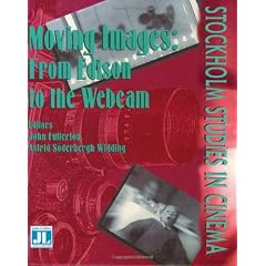 Moving Images: From Edison to the Webcam: From Edison to Webcam (Stockholm Studies in Cinema)