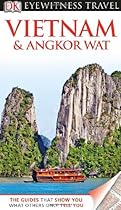 DK Eyewitness Travel Guide: Vietnam and Angkor Wat