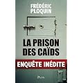 La prison des ca�ds : Enqu�te in�dite
