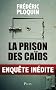 La prison des ca�ds : Enqu�te in�dite