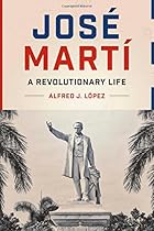 Jos&eacute; Mart&iacute;: A Revolutionary Life (Joe R. and Teresa Lozano Long Series in Latin American and L)