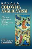 Buy : Beyond Colonial Anglicanism: The Anglican Communion in the Twenty-First Century