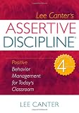 Assertive Discipline: Positive Behavior Management for Today`s Classroom