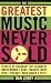 The Greatest Music Never Sold: Secrets of Legendary Lost Albums by David Bowie, Seal, Beastie Boys, Chicago, Mick Jagger, and More! (Book)
