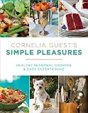 Cornelia Guests Simple Pleasures: Healthy Seasonal Cooking and Easy Entertaining