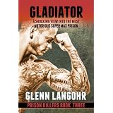 Gladiator: A Shocking, True Crime Story into the Most Notorious Super Max Prison (Prison Killers- Book 3)di Glenn Langohr