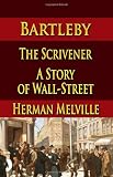 Bartleby, The Scrivener : A Story of Wall-Street