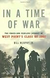 In a Time of War: The Proud and Perilous Journey of West Point`s Class of 2002