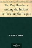 The Boy Ranchers Among the Indians or, Trailing the Yaquis