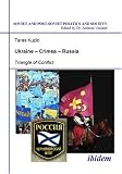 Ukraine - Crimea - Russia: Triangle of Conflict (Soviet and Post-Soviet Politics and Society 47)
