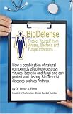 BioDefense: How a Combination of Natural Compounds Effectively Destroys Viruses, Bacteria, Fungi and Can Even Protect or Destroy Bioterrorist Diseases Such as Anthrax
