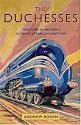 The Duchesses: The Story of Britain's Ultimate Steam Locomotives