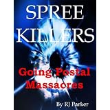 SPREE KILLERS: Going Postal~Massacres (Serial Killers Series)