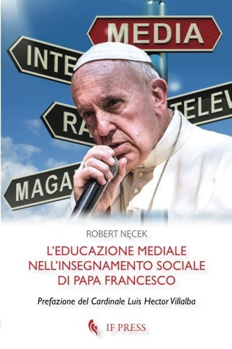 L'educazione mediale nell?insegnamento sociale di Papa Francesco (Essay Research Series) (Volume 30) (Italian Edition)